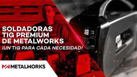 Soldadoras TIG Premium de Metalworks ¡Un tig para cada 